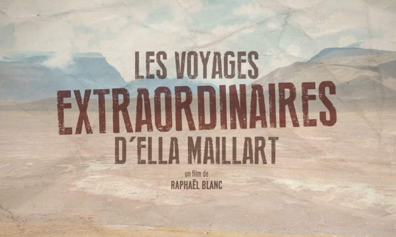 LES VOYAGES EXTRAORDINAIRES D’ELLA MAILLART